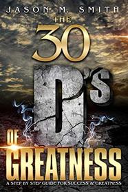 The 30 D's Of Greatness: A Step by Step Guide for Success and Greatness