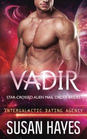 Vadir: Star-Crossed Alien Mail Order Brides (Intergalactic Dating Agency) (Volume 2)