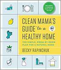 Clean Mama?s Guide to a Healthy Home: The Simple, Room-by-Room Plan for a Natural Home