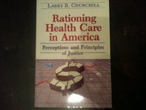 Rationing Health Care in America: Perceptions and Principles of Justice