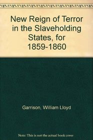 New Reign of Terror in the Slaveholding States, for 1859-1860