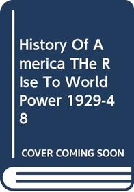The History of America: the Rise to World Power 1929-48 (History of America)