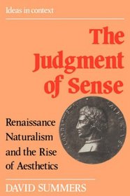 The Judgment of Sense : Renaissance Naturalism and the Rise of Aesthetics (Ideas in Context)