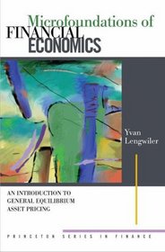 Microfoundations of Financial Economics: An Introduction to General Equilibrium Asset Pricing (Princeton Series in Finance)