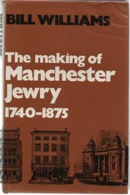 THE MAKING OF MANCHESTER JEWRY. 1740-1875.