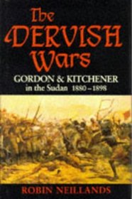 The Dervish Wars: Gordon and Kitchener in the Sudan, 1880-1898