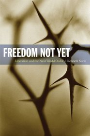 Freedom Not Yet: Liberation and the Next World Order (New Slant: Religion, Politics, and Ontology)