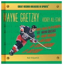 Wayne Gretzky: Hockey All-Star (Great Record Breakers in Sports)
