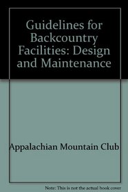 Guidelines for Backcountry Facilities: Design and Maintenance