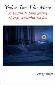 Yellow Sun, Blue Moon: A Passionate Poetic Journey of Hope, Connection and Love