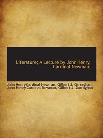 Literature; A Lecture by John Henry, Cardinal Newman;