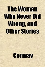The Woman Who Never Did Wrong, and Other Stories