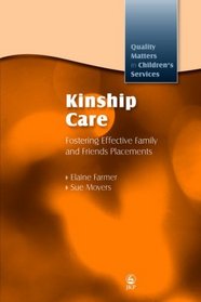 Kinship Care: Fostering Effective Family and Friends Placements (Quality Matters in Children's Services)