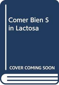Comer Bien Sin Lactosa (Spanish Edition)