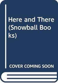 Here and There (Snowball Books)