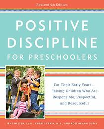 Positive Discipline for Preschoolers, Revised 4th Edition: For Their Early Years -- Raising Children Who Are Responsible, Respectful, and Resourceful