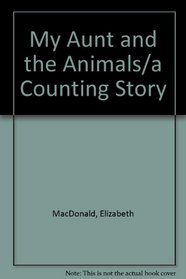 My Aunt and the Animals/a Counting Story