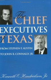 The Chief Executives of Texas: From Stephen F. Austin to John B. Connaly, Jr. (Centennial Series of the Association of Former Students, Texas a&M Un)