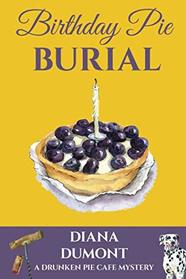 Birthday Pie Burial (The Drunken Pie Cafe Cozy Mystery)