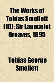 The Works of Tobias Smollett (10); Sir Launcelot Greaves, 1895