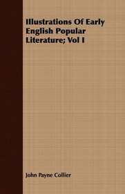 Illustrations Of Early English Popular Literature; Vol I
