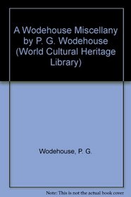A Wodehouse Miscellany by P. G. Wodehouse (World Cultural Heritage Library)