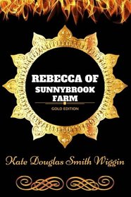 Rebecca of Sunnybrook Farm: By Kate Douglas Wiggin : Illustrated