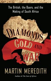 Diamonds, Gold, and War: The British, the Boers, and the Making of South Africa