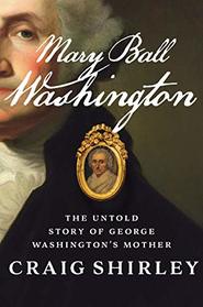 Mary Ball Washington: The Untold Story of George Washington's Mother