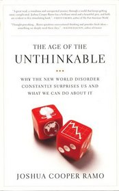 The Age of the Unthinkable , Why the New World Disorder Constantly Surprises Us and What We Can Do About It