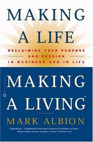 Making a Life, Making a Living : Reclaiming Your Purpose and Passion in Business and in Life