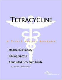 Tetracycline - A Medical Dictionary, Bibliography, and Annotated Research Guide to Internet References