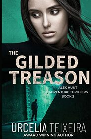 The GILDED TREASON: An ALEX HUNT Adventure Thriller (Alex Hunt Adventure Thrillers)
