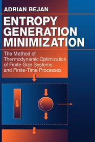 Entropy Generation Minimization: The Method of Thermodynamic Optimization of Finite-Size Systems and Finite-Time Processes (Crc's Mechanical Engineering)