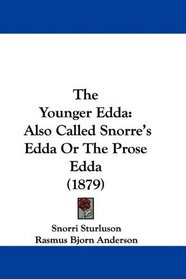 The Younger Edda: Also Called Snorre's Edda Or The Prose Edda (1879)