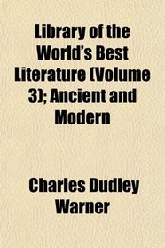 Library of the World's Best Literature (Volume 3); Ancient and Modern