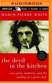 The Devil in the Kitchen: Sex, Pain, Madness, and the Making of a Great Chef