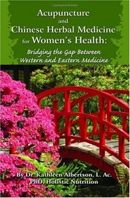 Acupuncture and Chinese Herbal Medicine for Women's Health: Bridging the Gap Between Western and Eastern Medicine