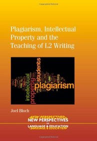Plagiarism, Intellectual Property and the Teaching of L2 Writing (New Perspectives on Language and Education)