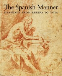 The Spanish Manner: Drawings from Ribera to Goya