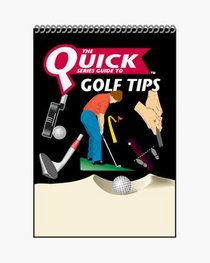Quick Tips: The Guide to Golf's Best Shots (Quick Series Guide)