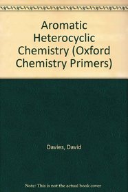 Aromatic Hetercyclic Chemistry (Oxford Chemistry Primers 2)