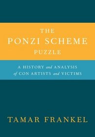 The Ponzi Scheme Puzzle: A History and Analysis of Con Artists and Victims
