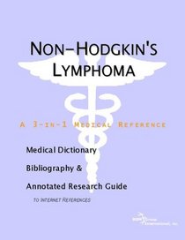 Non-Hodgkin's Lymphoma - A Medical Dictionary, Bibliography, and Annotated Research Guide to Internet References