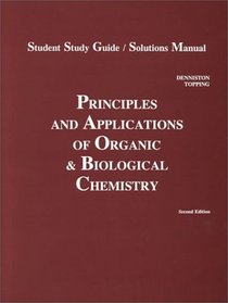 Student Study Guide & Solutions Manual To Accompany Principles And Applications Of Organic And Biological Chemistry