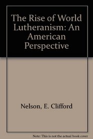 The Rise of World Lutheranism: An American Perspective