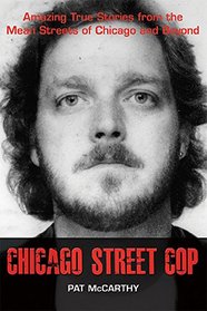 Chicago Street Cop: Amazing True Stories from the Mean Streets of Chicago and Beyond