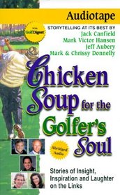 Chicken Soup for the Golfers Soul: Stories of Insight, Inspiration and Laughter on the Links (Chicken Soup for the Soul (Audio Health Communications))