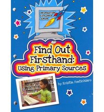 Find Out Firsthand:: Using Primary Sources (Information Explorer Junior)
