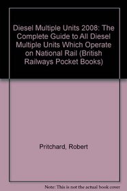 Diesel Multiple Units 2008: The Complete Guide to All Diesel Multiple Units Which Operate on National Rail (British Railways Pocket Books)
